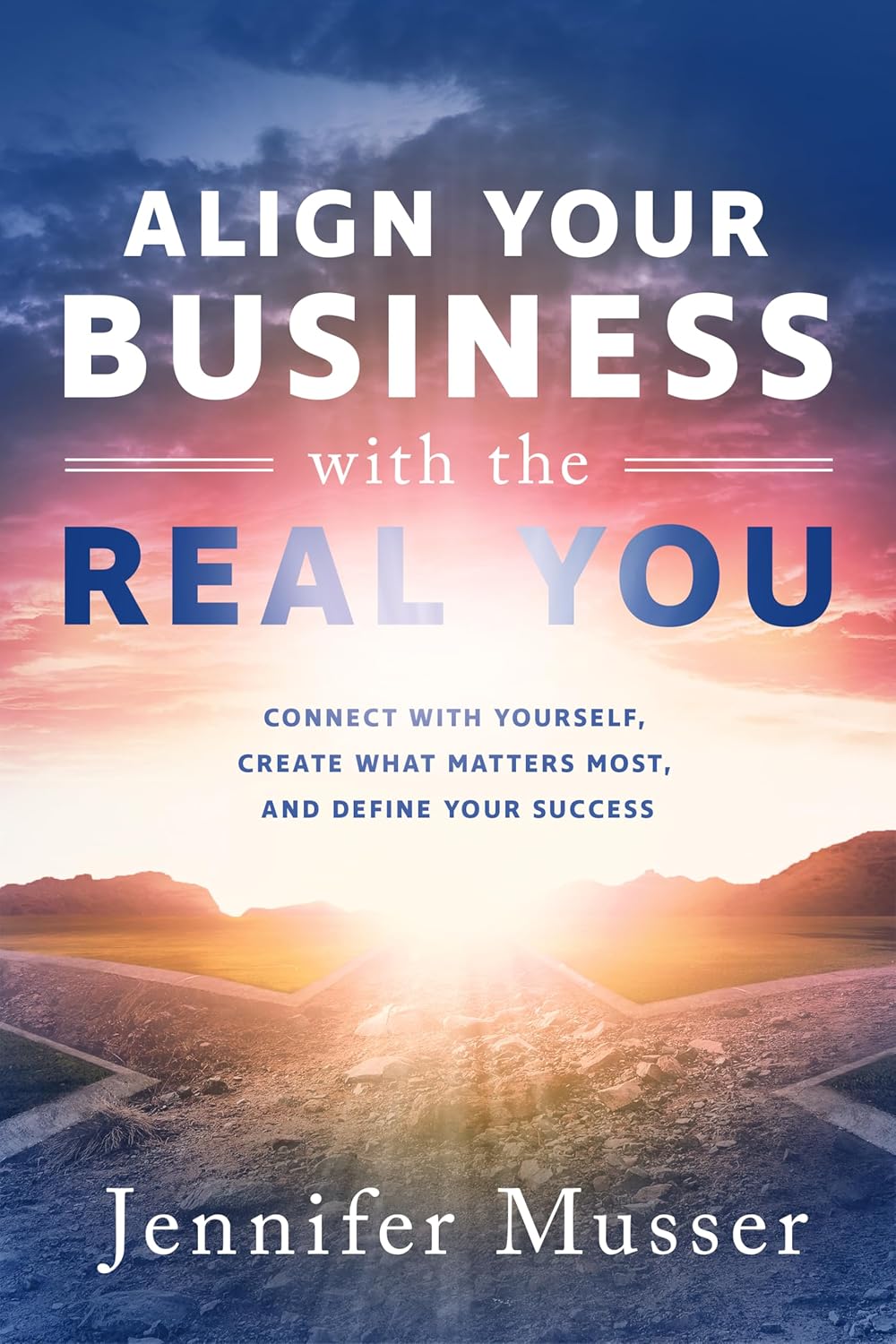 Align Your Business with the Real You by Jennifer Musser